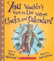 You Wouldn't Want to Live Without Clocks and Calendars! (You Wouldn't Want to Live Without...)