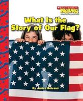 What Is the Story of Our Flag? (Scholastic News Nonfiction Readers: American Symbols)