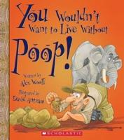 You Wouldn't Want to Live Without Poop! (You Wouldn't Want to Live Without...)
