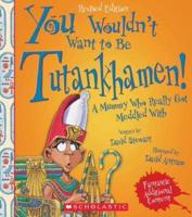You Wouldn't Want to Be Tutankhamen!