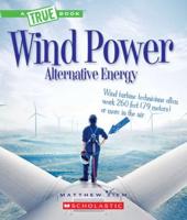 Wind Power: Sailboats, Windmills, and Wind Turbines (A True Book: Alternative Energy)