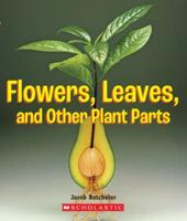 Flowers, Leaves and Other Plant Parts (A True Book: Incredible Plants!)