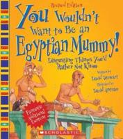 You Wouldn't Want to Be an Egyptian Mummy! (Revised Edition) (You Wouldn't Want To... Ancient Civilization)