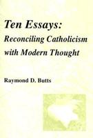 Ten Essays: Reconciling Catholicism With Modern Thought