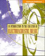 An Introduction to the Creation of Electroacoustic Music
