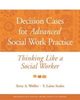 Decision Cases for Advanced Social Work Practice