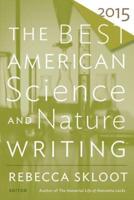 The Best American Science and Nature Writing 2015. Best American Science and Nature Writing