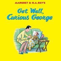 Margret & H.A. Rey's Get Well, Curious George