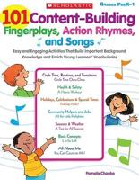 101 Content-Building Fingerplays, Action Rhymes, and Songs: Easy and Engaging Activities That Build Important Background Knowled