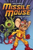 The Star Crusher: A Graphic Novel (Missile Mouse #1)