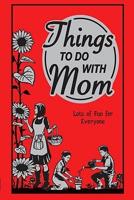 Things to Do With Mom