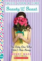Beauty and the Beast, the Only One Who Didn't Run Away: A Wish Novel (Twice Upon a Time #3)
