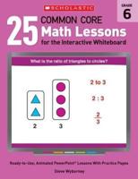 25 Common Core Math Lessons for the Interactive Whiteboard, Grade 6