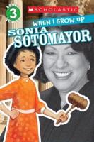When I Grow Up: Sonia Sotomayor (Scholastic Reader, Level 3)