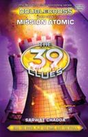 Mission Atomic (The 39 Clues: Doublecross, Book 4), 4