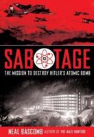 Sabotage: The Mission to Destroy Hitler's Atomic Bomb (Young Adult Edition)