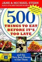 500 Things to Eat Before It's Too Late and the Very Best Places to Eat Them