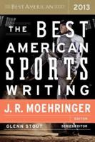 The Best American Sports Writing 2013. Best American Sports Writing