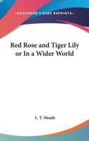 Red Rose and Tiger Lily or In a Wider World