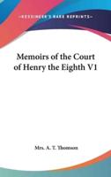 Memoirs of the Court of Henry the Eighth V1