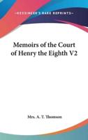 Memoirs of the Court of Henry the Eighth V2