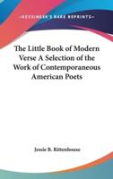 The Little Book of Modern Verse A Selection of the Work of Contemporaneous American Poets