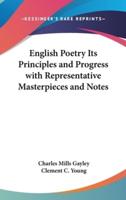 English Poetry Its Principles and Progress With Representative Masterpieces and Notes