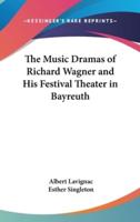 The Music Dramas of Richard Wagner and His Festival Theater in Bayreuth