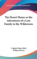 The Desert Home or the Adventures of a Lost Family in the Wilderness