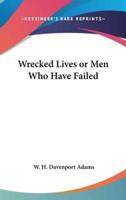 Wrecked Lives or Men Who Have Failed