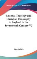 Rational Theology and Christian Philosophy in England in the Seventeenth Century V2