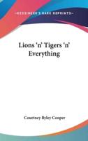 Lions 'N' Tigers 'N' Everything