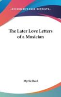 The Later Love Letters of a Musician