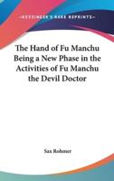 The Hand of Fu Manchu Being a New Phase in the Activities of Fu Manchu the Devil Doctor