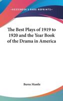 The Best Plays of 1919 to 1920 and the Year Book of the Drama in America