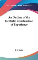 An Outline of the Idealistic Construction of Experience