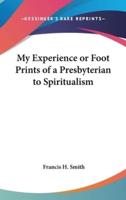 My Experience or Foot Prints of a Presbyterian to Spiritualism