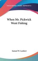 When Mr. Pickwick Went Fishing