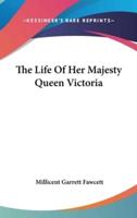 The Life Of Her Majesty Queen Victoria
