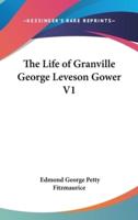 The Life of Granville George Leveson Gower V1