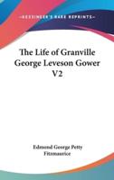 The Life of Granville George Leveson Gower V2