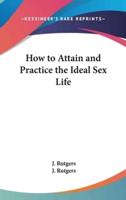 How to Attain and Practice the Ideal Sex Life