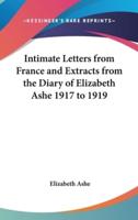 Intimate Letters from France and Extracts from the Diary of Elizabeth Ashe 1917 to 1919