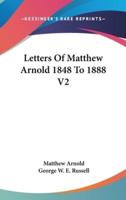 Letters Of Matthew Arnold 1848 To 1888 V2
