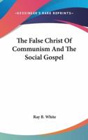 The False Christ Of Communism And The Social Gospel