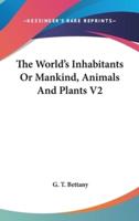 The World's Inhabitants Or Mankind, Animals And Plants V2