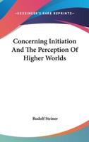 Concerning Initiation And The Perception Of Higher Worlds
