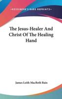 The Jesus-Healer And Christ Of The Healing Hand
