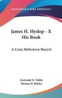 James H. Hyslop - X His Book