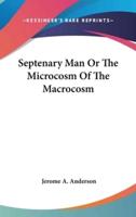Septenary Man Or The Microcosm Of The Macrocosm